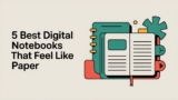 5 Best Digital Notebooks That Feel Like Paper