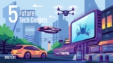 Top 5 Future Tech Gadgets That Will Change Your Daily Life